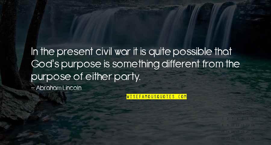 The Civil War By Abraham Lincoln Quotes By Abraham Lincoln: In the present civil war it is quite