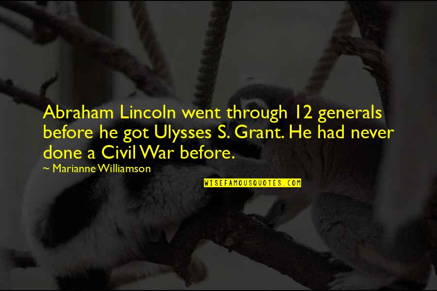 The Civil War By Abraham Lincoln Quotes By Marianne Williamson: Abraham Lincoln went through 12 generals before he