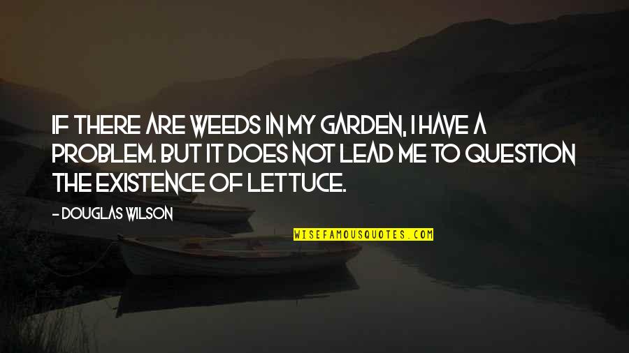 The Client List Series Quotes By Douglas Wilson: If there are weeds in my garden, I