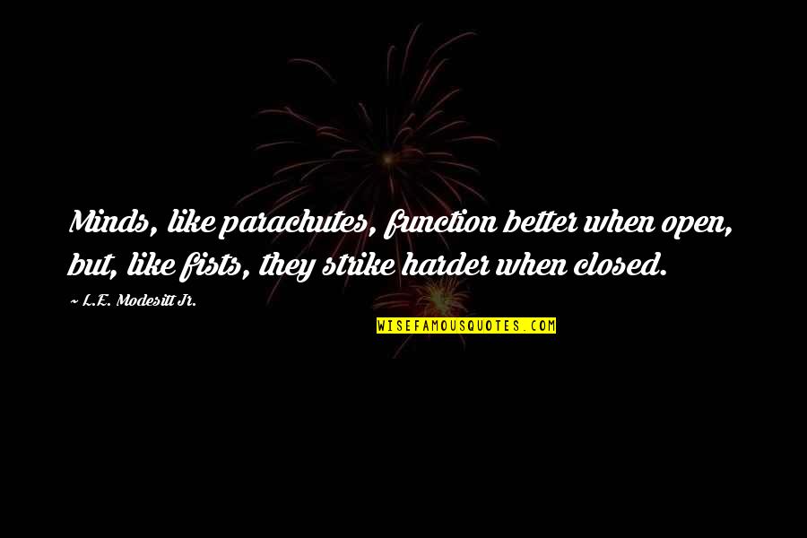 The Closed Mind Quotes By L.E. Modesitt Jr.: Minds, like parachutes, function better when open, but,