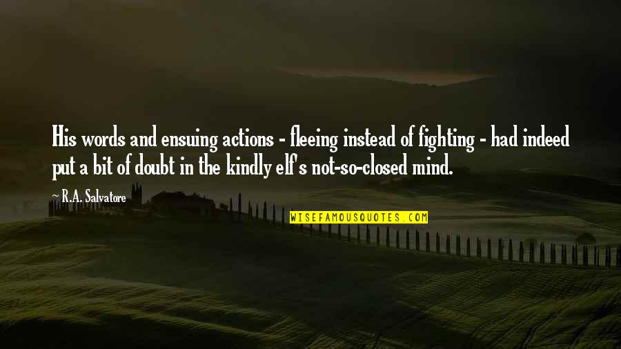 The Closed Mind Quotes By R.A. Salvatore: His words and ensuing actions - fleeing instead