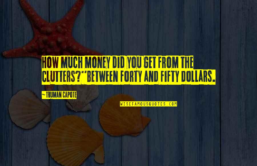 The Clutters Quotes By Truman Capote: How much money did you get from the