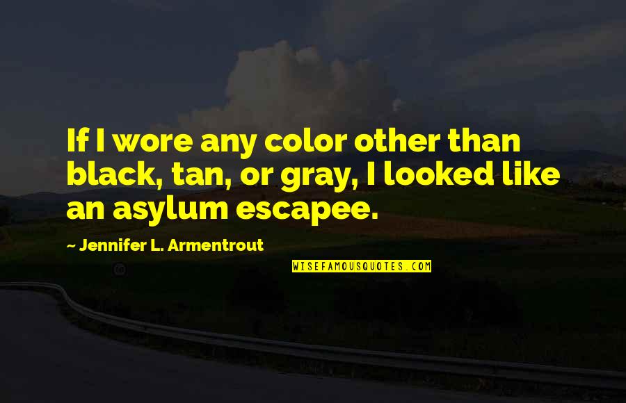 The Constant Gardener Quotes By Jennifer L. Armentrout: If I wore any color other than black,