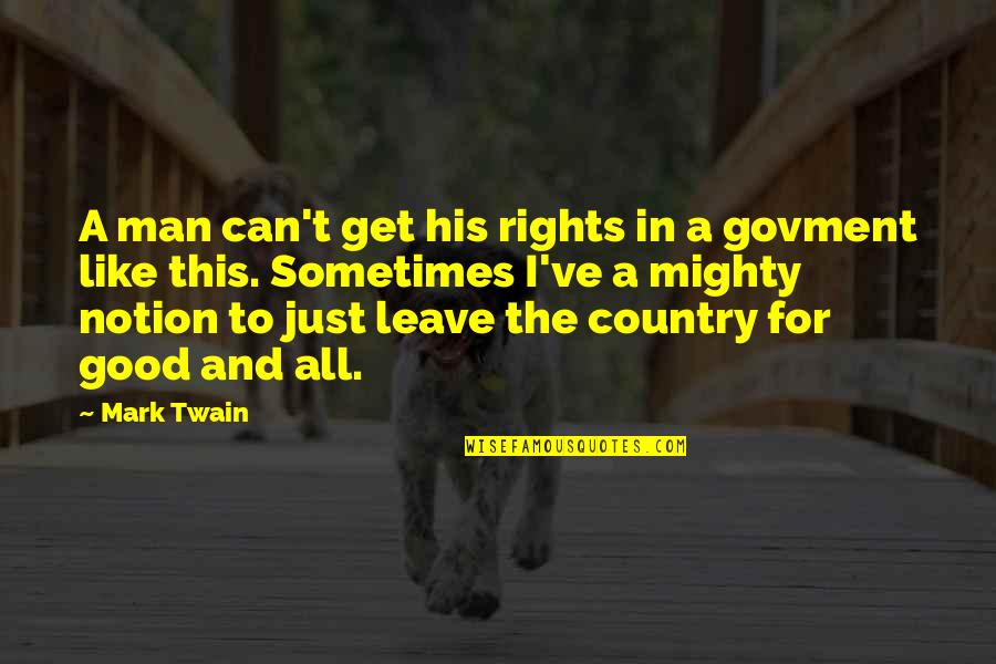 The Country Quotes By Mark Twain: A man can't get his rights in a