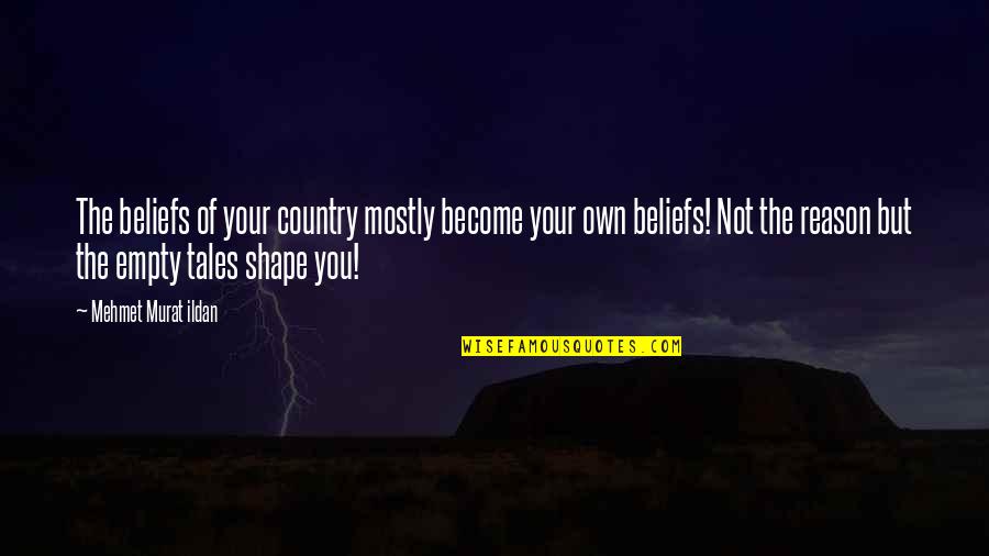 The Country Quotes By Mehmet Murat Ildan: The beliefs of your country mostly become your