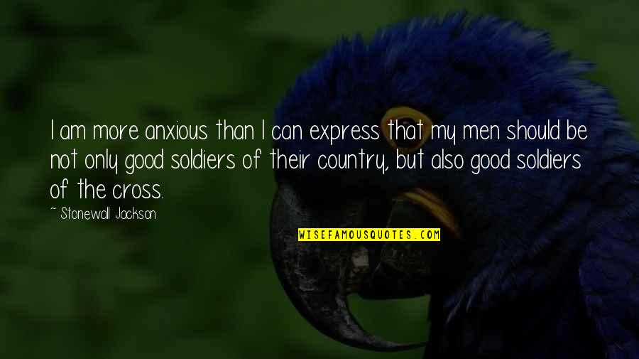 The Country Quotes By Stonewall Jackson: I am more anxious than I can express