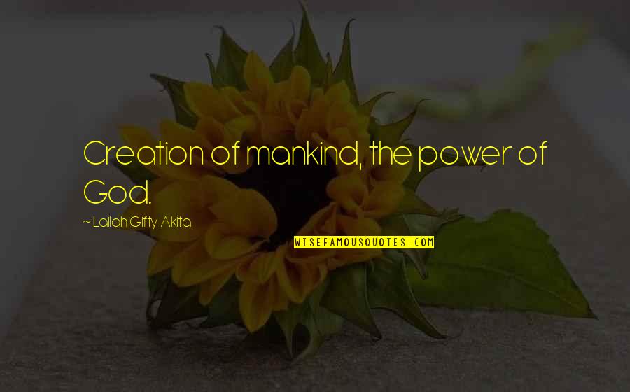 The Creation Of God Quotes By Lailah Gifty Akita: Creation of mankind, the power of God.