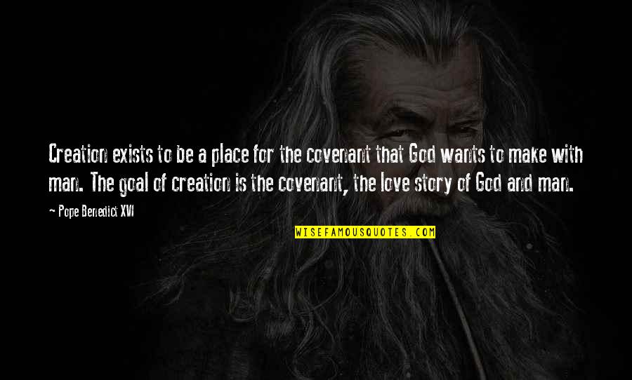 The Creation Of God Quotes By Pope Benedict XVI: Creation exists to be a place for the