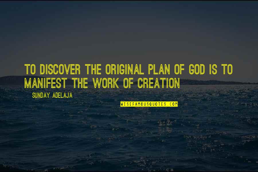 The Creation Of God Quotes By Sunday Adelaja: To discover the original plan of God is