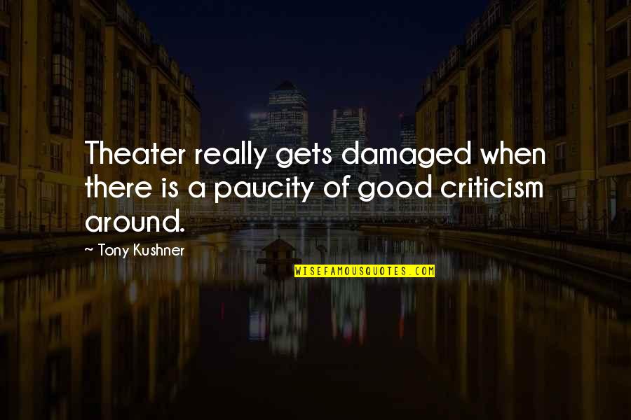 The Crucible Act 4 Quotes By Tony Kushner: Theater really gets damaged when there is a