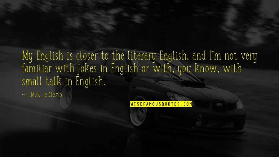 The Crucible Puritans Quotes By J.M.G. Le Clezio: My English is closer to the literary English,