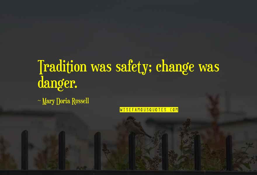 The Danger Of Tradition Quotes By Mary Doria Russell: Tradition was safety; change was danger.