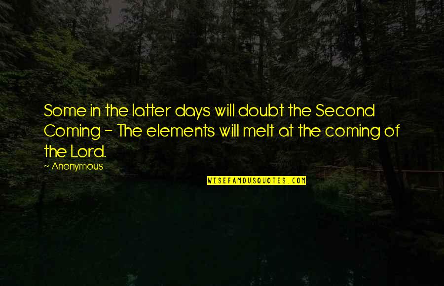 The Days Quotes By Anonymous: Some in the latter days will doubt the