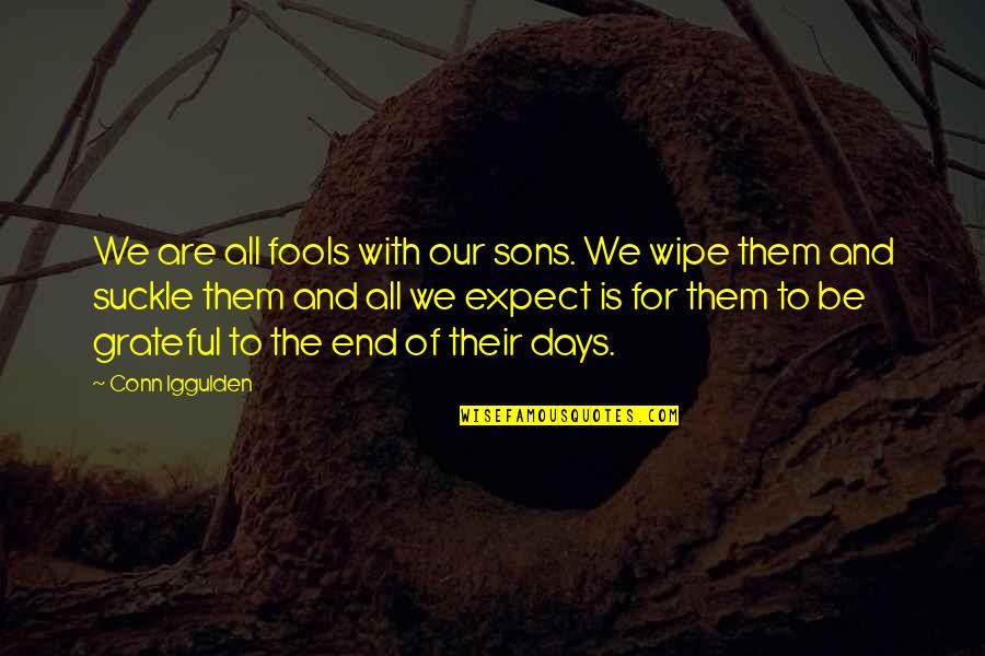 The Days Quotes By Conn Iggulden: We are all fools with our sons. We