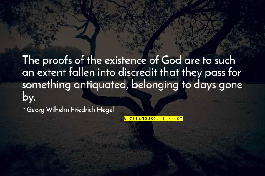 The Days Quotes By Georg Wilhelm Friedrich Hegel: The proofs of the existence of God are