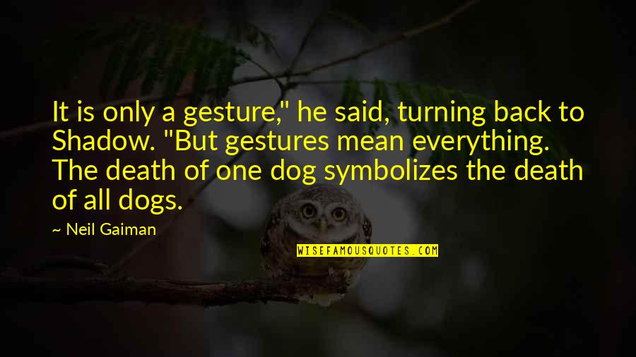 The Death Of A Dog Quotes By Neil Gaiman: It is only a gesture," he said, turning