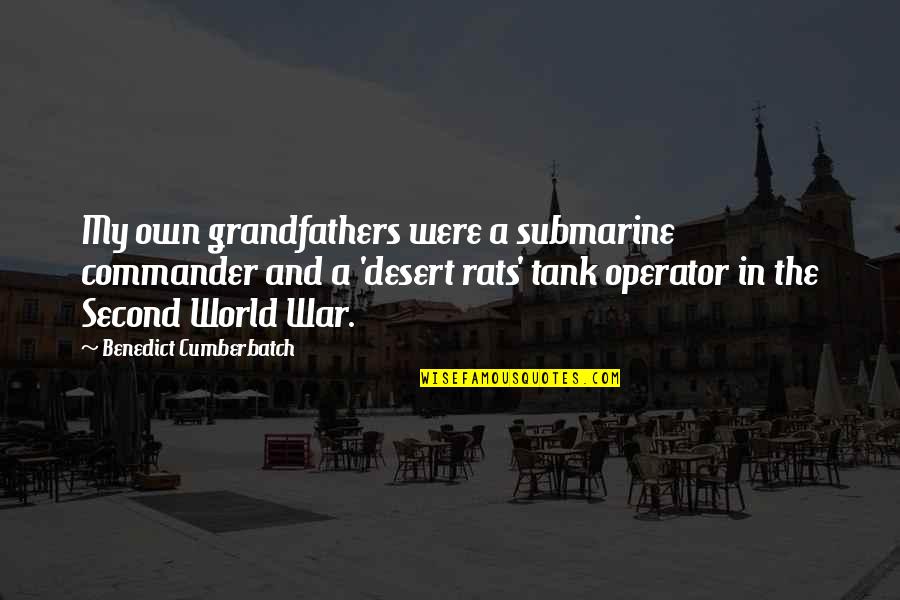 The Desert Quotes By Benedict Cumberbatch: My own grandfathers were a submarine commander and