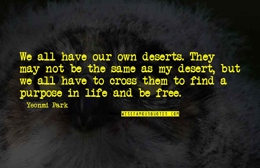 The Desert Quotes By Yeonmi Park: We all have our own deserts. They may