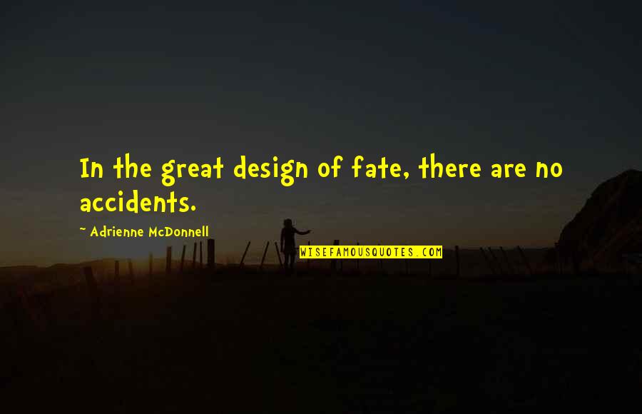 The Design Of Life Quotes By Adrienne McDonnell: In the great design of fate, there are