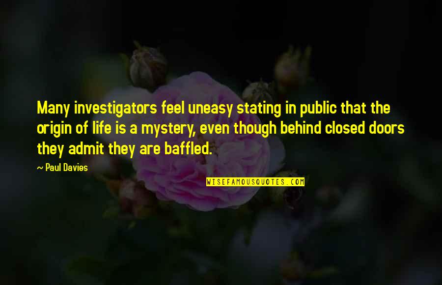 The Design Of Life Quotes By Paul Davies: Many investigators feel uneasy stating in public that