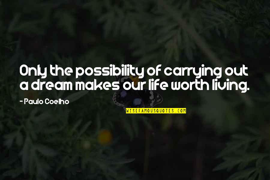 The Design Of Life Quotes By Paulo Coelho: Only the possibility of carrying out a dream