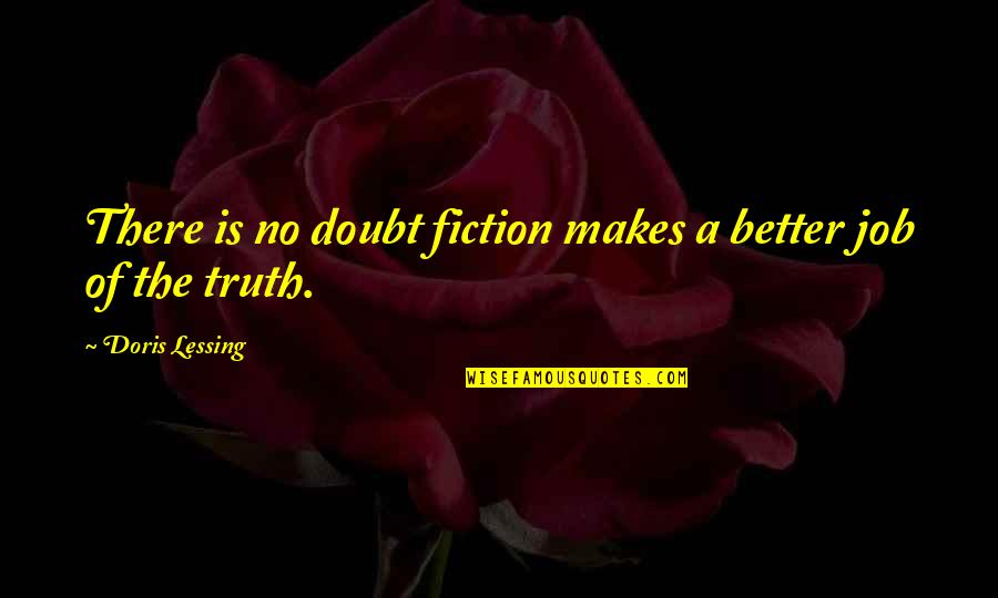 The Devil In Disguise Quotes By Doris Lessing: There is no doubt fiction makes a better