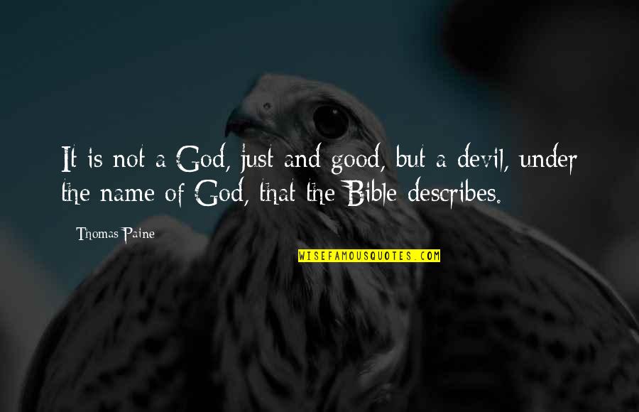 The Devil In The Bible Quotes By Thomas Paine: It is not a God, just and good,