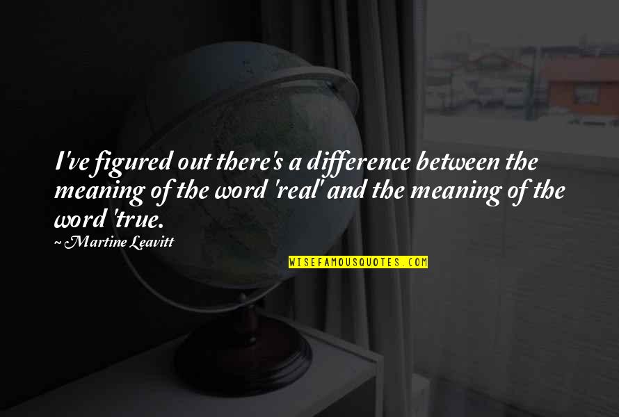 The Difference Between Quotes By Martine Leavitt: I've figured out there's a difference between the