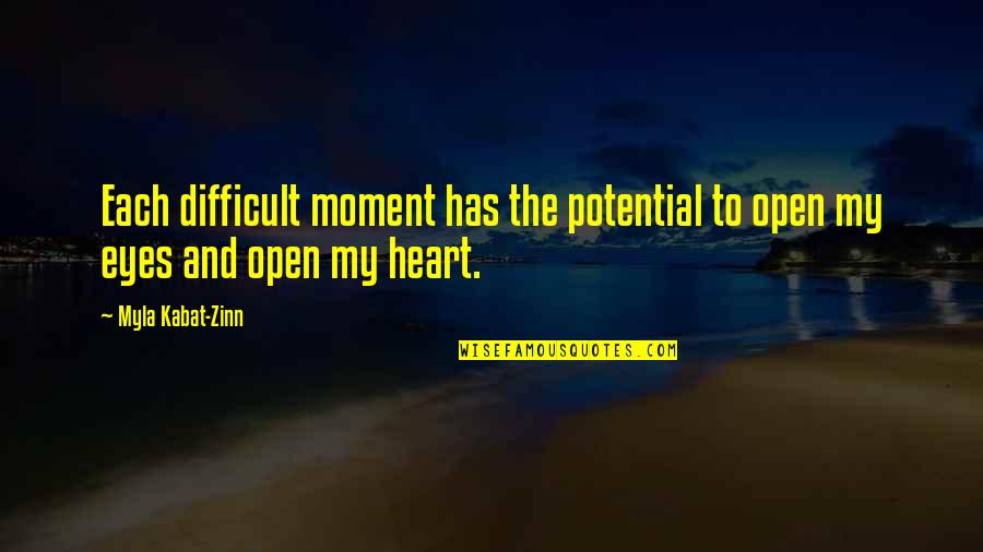 The Difficult Quotes By Myla Kabat-Zinn: Each difficult moment has the potential to open