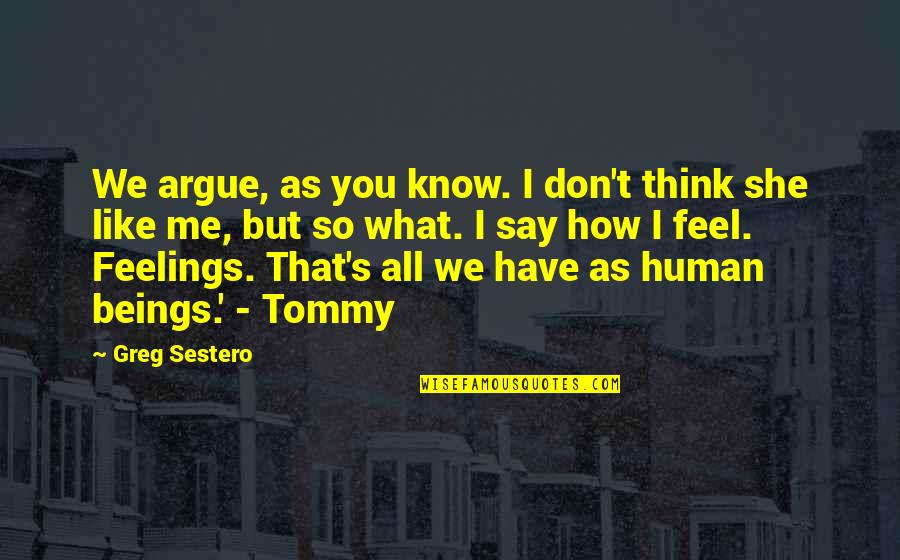 The Disaster Artist Best Quotes By Greg Sestero: We argue, as you know. I don't think