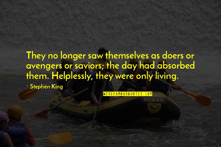 The Doers Quotes By Stephen King: They no longer saw themselves as doers or