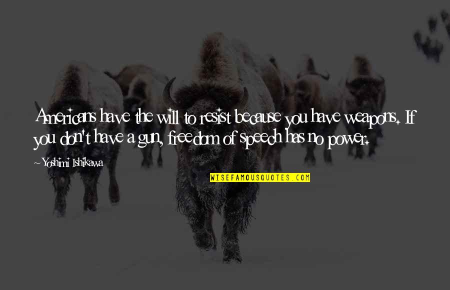 The Don Quotes By Yoshimi Ishikawa: Americans have the will to resist because you