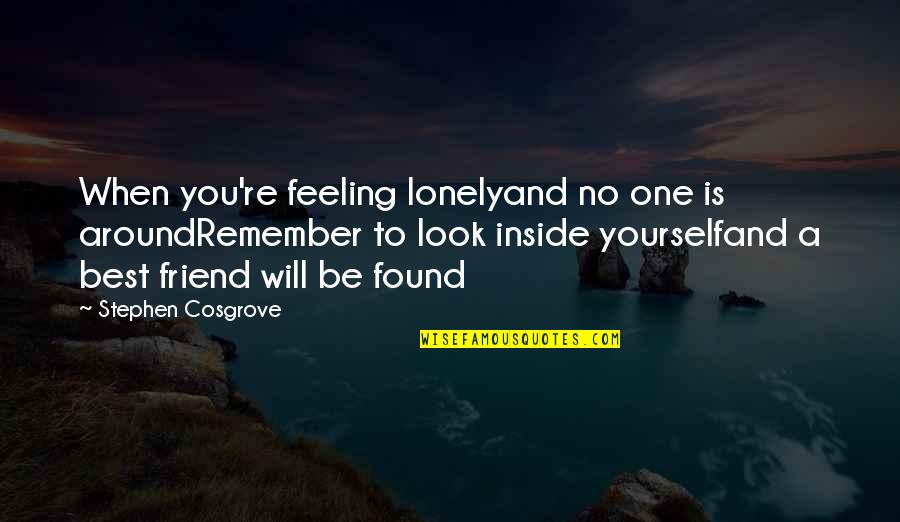 The Drive To Succeed Quotes By Stephen Cosgrove: When you're feeling lonelyand no one is aroundRemember