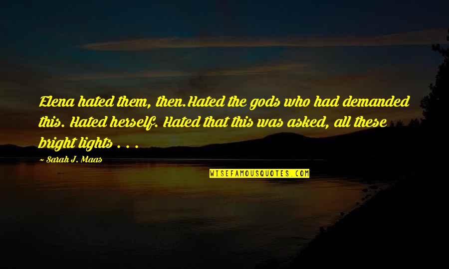 The Dropping Of The Atomic Bomb Was Justified Quotes By Sarah J. Maas: Elena hated them, then.Hated the gods who had