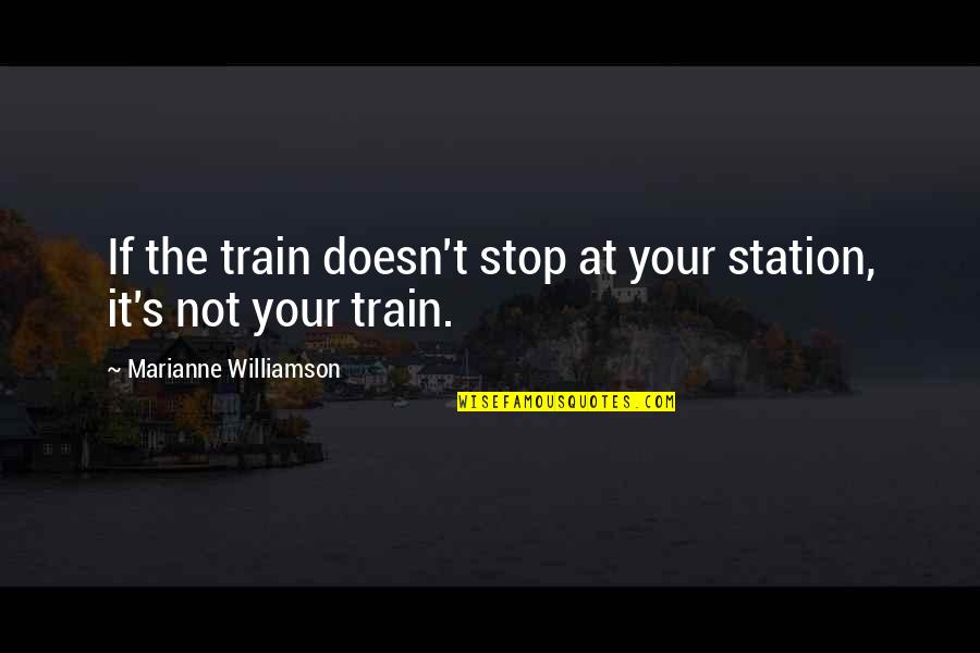 The Dungeon Master Quotes By Marianne Williamson: If the train doesn't stop at your station,