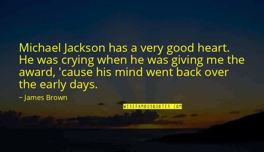 The Early Days Quotes By James Brown: Michael Jackson has a very good heart. He