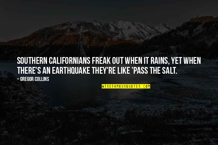 The Earthquake Quotes By Gregor Collins: Southern Californians freak out when it rains, yet