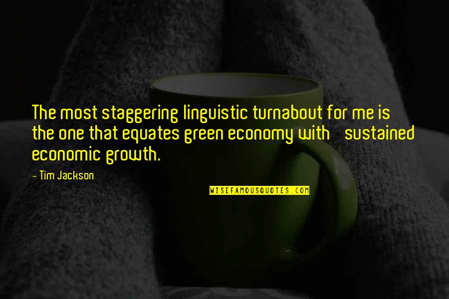 The Economic Growth Quotes By Tim Jackson: The most staggering linguistic turnabout for me is