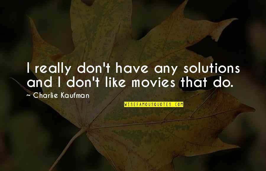 The Enchiridion Quotes By Charlie Kaufman: I really don't have any solutions and I