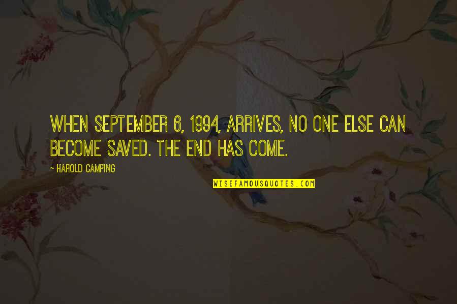 The End Has Come Quotes By Harold Camping: When September 6, 1994, arrives, no one else