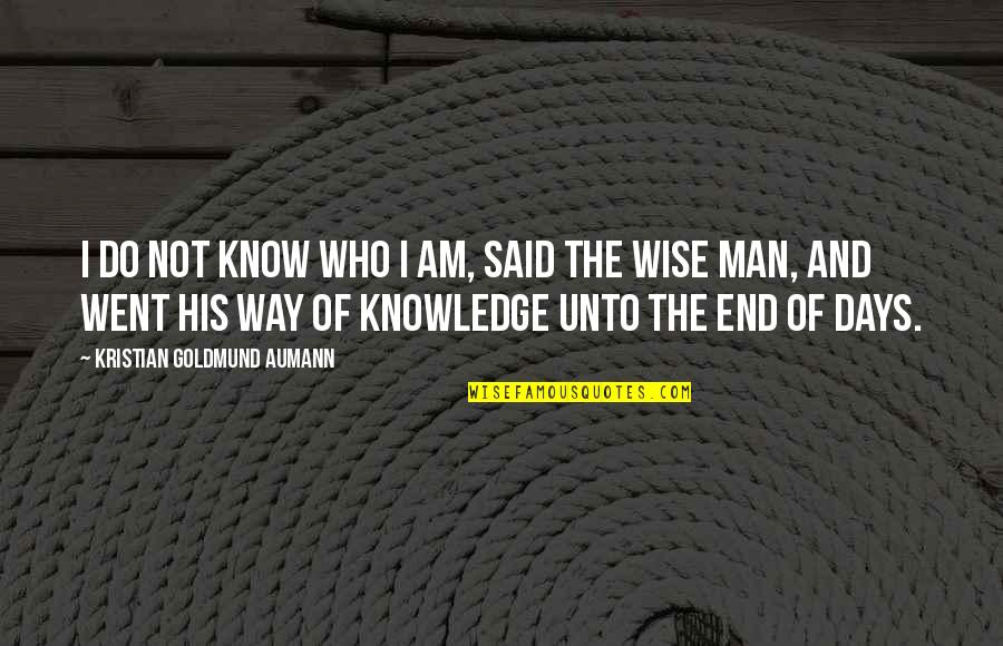 The End Of Days Quotes By Kristian Goldmund Aumann: I do not know who I am, said