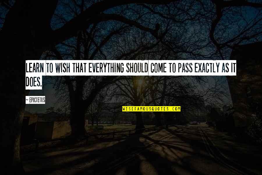 The End Short Story Quotes By Epictetus: Learn to wish that everything should come to