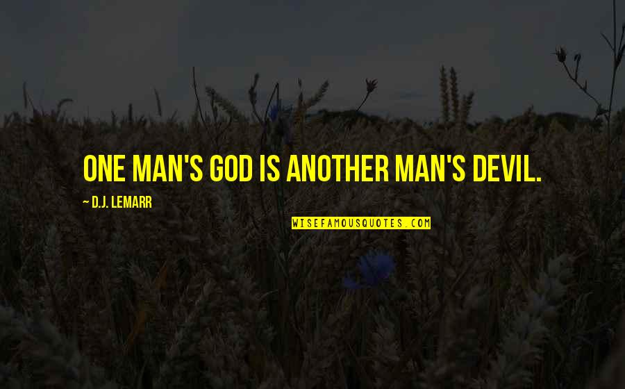 The Evil Of Religion Quotes By D.J. LeMarr: One man's god is another man's devil.