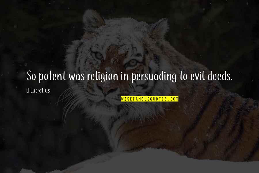 The Evil Of Religion Quotes By Lucretius: So potent was religion in persuading to evil