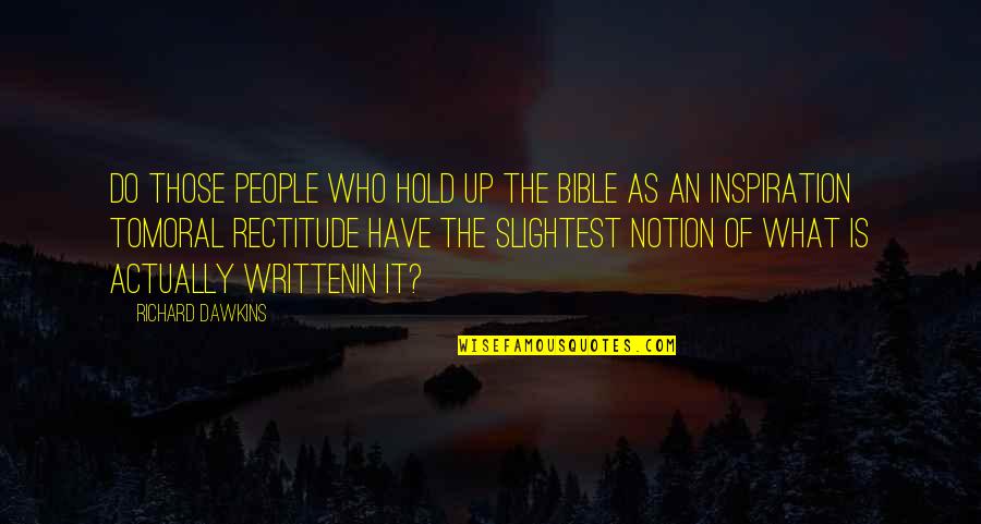 The Evil Of Religion Quotes By Richard Dawkins: Do those people who hold up the Bible