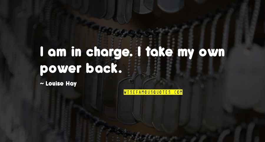 The Extra Mile Is Never Crowded Quote Quotes By Louise Hay: I am in charge. I take my own