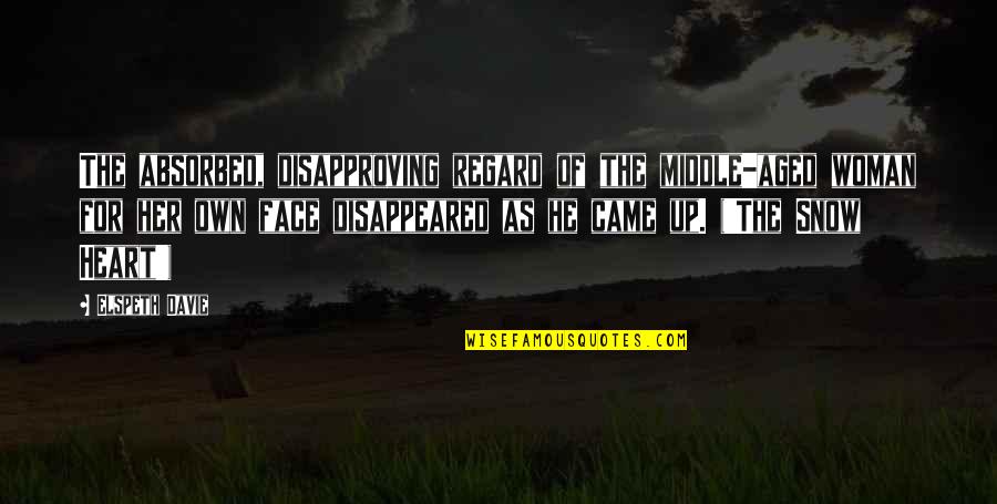 The Face Quotes By Elspeth Davie: The absorbed, disapproving regard of the middle-aged woman