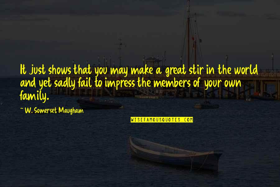 The Family You Make Quotes By W. Somerset Maugham: It just shows that you may make a