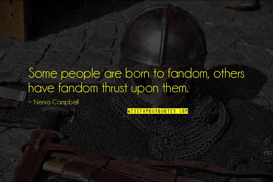 The Fandom Quotes By Nenia Campbell: Some people are born to fandom, others have