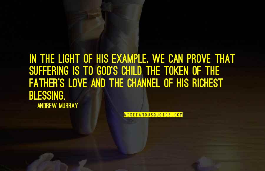 The Father's Love Quotes By Andrew Murray: In the light of His example, we can